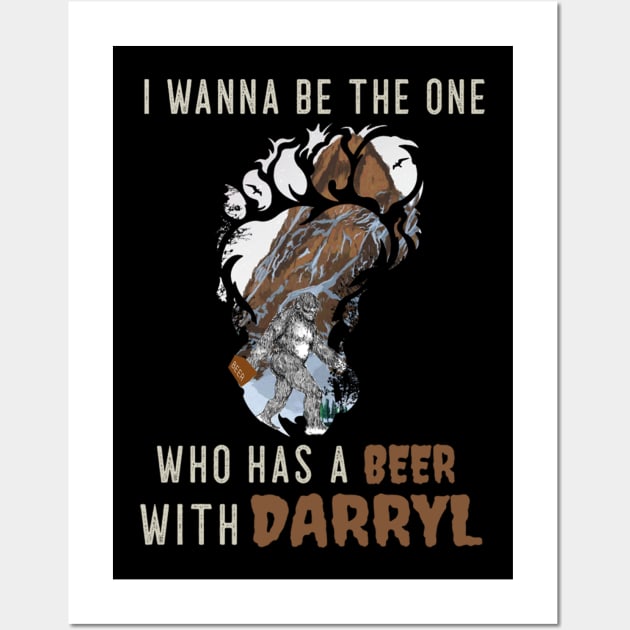 I Wanna Be The One Who Has A Beer With Darryl Funny Bigfoot Yeti Wall Art by BaronBoutiquesStore